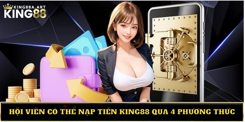 Hội viên có thể nạp tiền King88 qua 4 phương thức