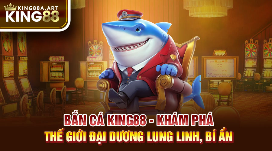 Bắn Cá King88 Khám Phá Đại Dương Lung Linh, Bí Ẩn