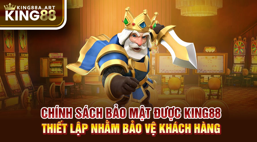 Chính sách bảo mật được King88 thiết lập nhằm bảo vệ khách hàng