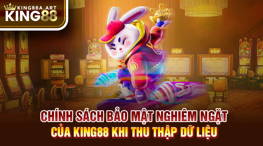 Chính sách bảo mật nghiêm ngặt của King88 khi thu thập dữ liệu