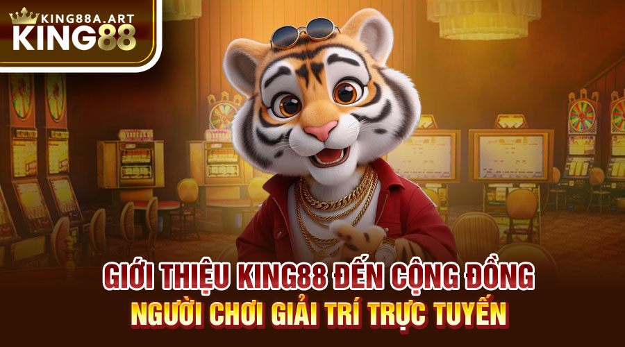 Giới thiệu King88 đến cộng đồng người chơi giải trí trực tuyến