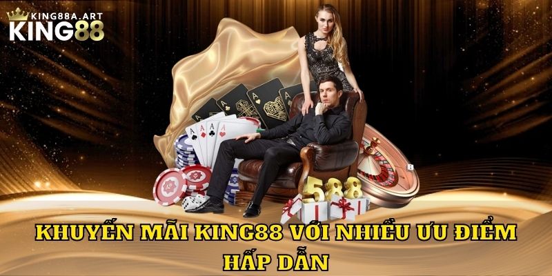 Khuyến mãi King88 với nhiều ưu điểm hấp dẫn
