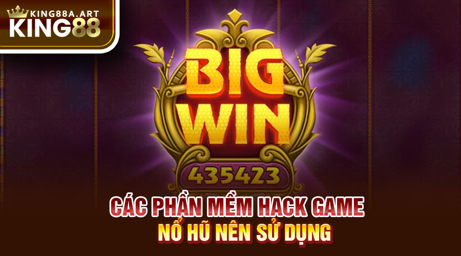 Các phần mềm hack game nổ hũ nên sử dụng