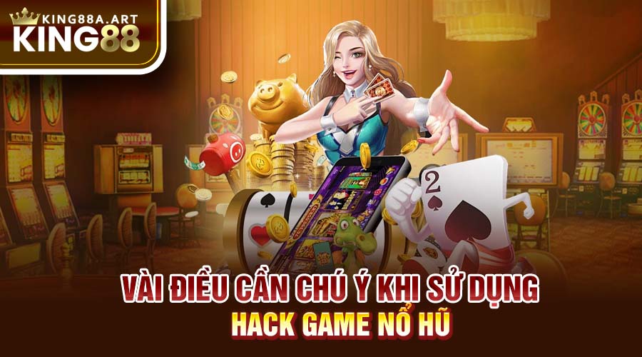 điều cần chú ý khi sử dụng hack game nổ hũ