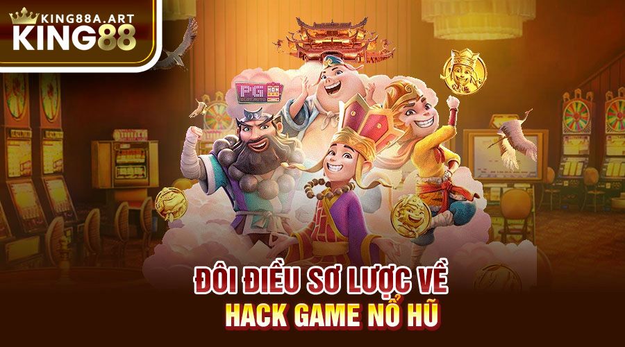 Đôi điều sơ lược về hack game nổ hũ